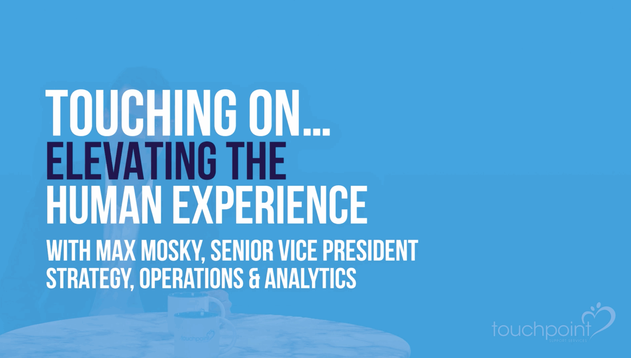 Touching On Elevating the Human Experience - TouchPoint Support Services